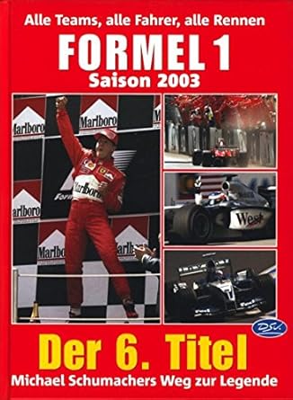 Formel 1 - Saison 2003: Alle Teams, alle Fahrer, alle Rennen: Der 6. Titel. Michael Schumachers Weg zur Legende. Alle Teams, alle Fahrer, alle Rennen cover image