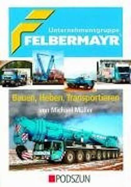 Unternehmensgruppe Felbermayr - Bauen, Heben und Transportieren