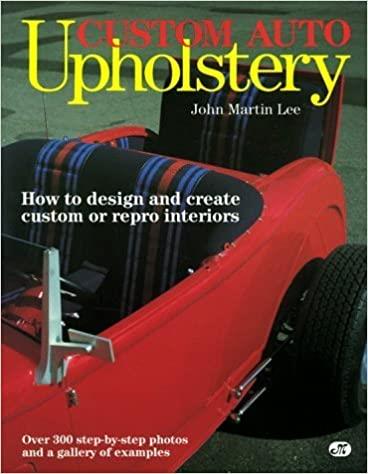 Custom Auto Upholstery - How to Design and Create Custom Or Repro Interiors