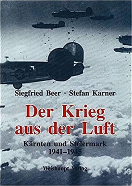Der Krieg aus der Luft - Kärnten und Steiermark 1941-1945